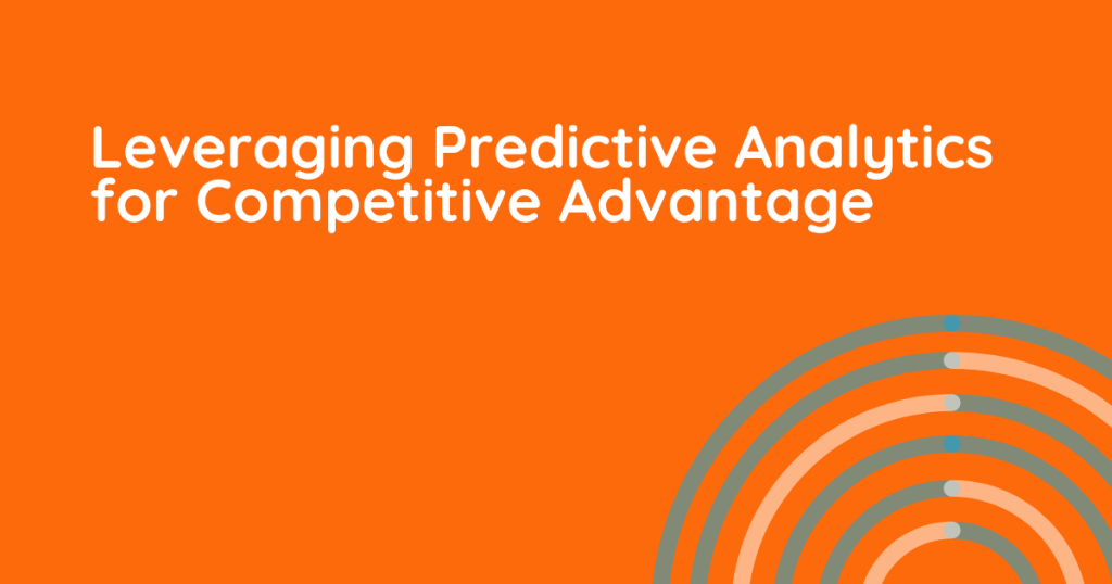 Leveraging Predictive Analytics for Competitive Advantage